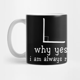 Why Yes. I Am Always Right Math Teacher Mug